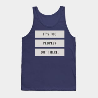 It’s Too Peopley Tank Top